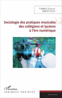 Sociologie des pratiques musicales des collègiens et lycéens à l ère numérique