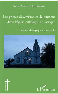 Les prières d exorcisme et de guérison dans l Eglise catholique en Afrique