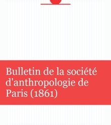 Bulletin de la société d anthropologie de Paris (1861)