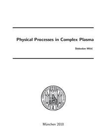 Physical processes in complex plasma [Elektronische Ressource] / vorgelegt von Slobodan Mitić