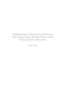 Self-reporting in optimal law enforcement with criminal teams, multiple stages and ex post asymmetric information [Elektronische Ressource] / vorgelegt von Markus Walzl