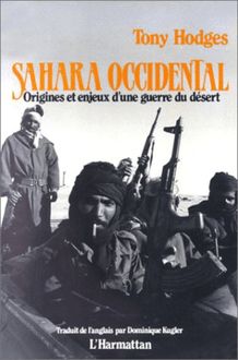 Sahara Occidental - Origines et enjeux d une guerre du désert