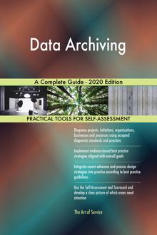Data Archiving A Complete Guide - 2020 Edition