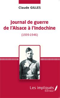 Journal de Guerre de l Alsace à l Indochine (1939-1946)