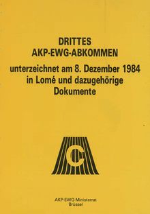 Drittes AKP-EWG-Abkommen, unterzeichnet am 8. Dezember 1984 in Lomé, und dazugehörige Dokumente