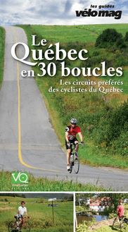 Le Québec en 30 boucles : Les circuits préférés des cyclistes du Québec