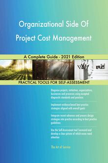 Organizational Side Of Project Cost Management A Complete Guide - 2021 Edition