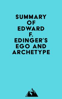 Summary of Edward F. Edinger s Ego and Archetype