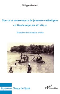 Sports et mouvements de jeunesse catholiques en Guadeloupe au XXe siècle