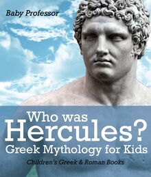 Who was Hercules? Greek Mythology for Kids | Children s Greek & Roman Books