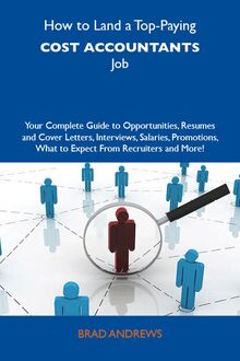 How to Land a Top-Paying Cost accountants Job: Your Complete Guide to Opportunities, Resumes and Cover Letters, Interviews, Salaries, Promotions, What to Expect From Recruiters and More