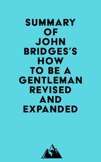 Summary of John Bridges s How to Be a Gentleman Revised and Expanded