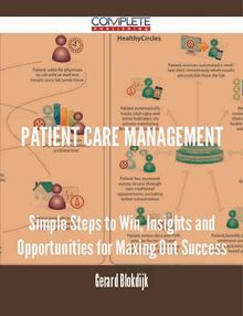 patient care management - Simple Steps to Win, Insights and Opportunities for Maxing Out Success