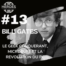 #13 Bill Gates le Geek conquérant, Microsoft et la révolution du PC 