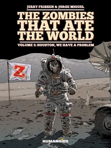 The Zombies that Ate the World Vol.5 : Houston, We Have a Problem