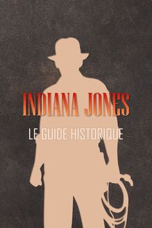 Indiana Jones : Le guide historique