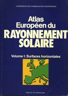 Atlas européen du RAYONNEMENT SOLAIRE: Volume I : Rayonnement global sur une surface horizontale: Seconde édition revue et complétée