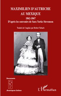 Maximilien d Autriche au Mexique 1862-1867