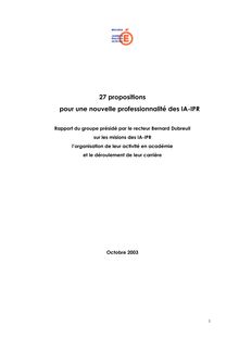27 propositions pour une nouvelle professionnalité des IA-IPR : rapport du groupe présidé par le recteur Bernard Dubreuil sur les missions des IA-IPR, l organisation de leur activité en académie et le déroulement de leur carrière