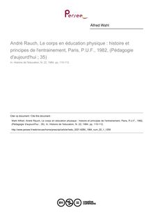 André Rauch, Le corps en éducation physique : histoire et principes de l entrainement, Paris, P.U.F., 1982, (Pédagogie d aujourd hui ; 35)  ; n°1 ; vol.22, pg 110-112
