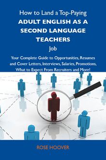 How to Land a Top-Paying Adult English as a second language teachers Job: Your Complete Guide to Opportunities, Resumes and Cover Letters, Interviews, Salaries, Promotions, What to Expect From Recruiters and More