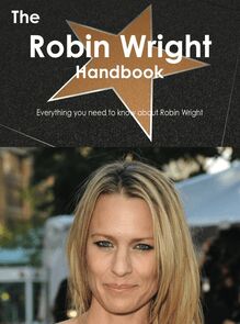 The Robin Wright Handbook - Everything you need to know about Robin Wright