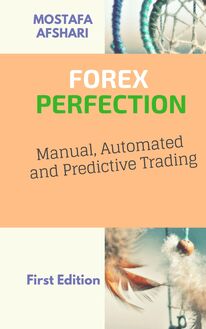 FOREX Perfection In Manual, Automated And Predictive Trading
