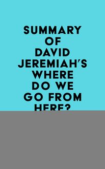 Summary of David Jeremiah s Where Do We Go from Here?
