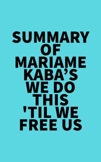 Summary of Mariame Kaba s We Do This  Til We Free Us