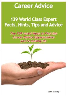 Career Advice - 139 World Class Expert Facts, Hints, Tips and Advice - the TOP rated Ways To Find the Career Advice opportunities you re looking for