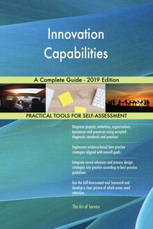 Innovation Capabilities A Complete Guide - 2019 Edition