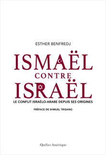 Ismaël contre Israël : Le conflit israélo-arabe depuis ses origines
