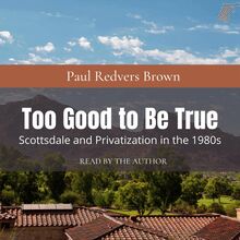 Too Good to Be True: Scottsdale and Privatization during the 1980s