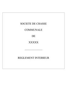SOCIETE DE CHASSE COMMUNALE DE XXXXX ______ REGLEMENT INTERIEUR