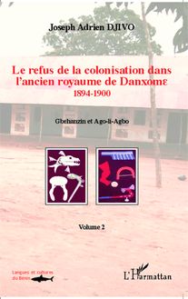 Le refus de la colonisation dans l ancien royaume de Danxome (volume 2)