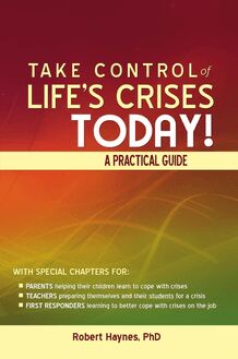Take Control of Life s Crises Today! A Practical Guide