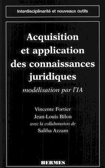 Acquisition et application des connaisances juridiques : modélisation par l IA (Coll. interdisciplinarité et nouveaux outils)