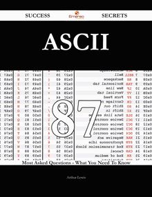ASCII 87 Success Secrets - 87 Most Asked Questions On ASCII - What You Need To Know
