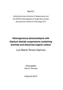 Heterogeneous photocatalysis with titanium dioxide suspensions containing bromide and dissolved organic carbon [Elektronische Ressource] / Luis Alberto Tercero Espinoza
