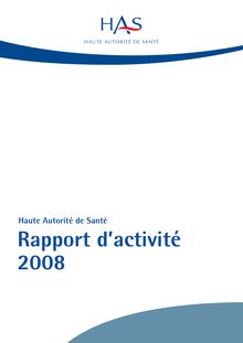 Historique des rapports annuels d activité - Rapport annuel d activité 2008 de la HAS - version pdf