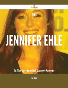 Take Jennifer Ehle To The Next Level - 95 Success Secrets