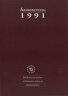 Årsberetning Det Europæiske Institut til Forbedring af Leve- og Arbejdsvilkårene 1991