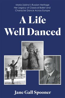 Life Well Danced: Maria Zybina s Russian Heritage Her Legacy of Classical Ballet and Character Dance Across Europe