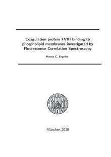 Coagulation protein FVIII binding to phospholipid membranes investigated by fluorescence correlation spectroscopy [Elektronische Ressource] / vorgelegt von Hanna C. Engelke
