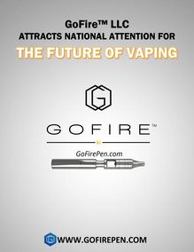 GoFire™ LLC Attracts National Attention For The Future Of Vaping