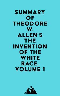 Summary of Theodore W. Allen s The Invention of the White Race, Volume 1