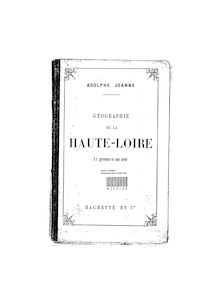 Géographie du département de la Haute-Loire / par Adolphe Joanne,...