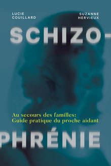 Schizophrénie : Au secours des familles - guide pratique du proche aidant