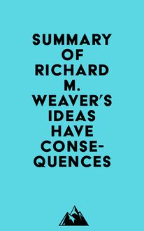 Summary of Richard M. Weaver s Ideas Have Consequences