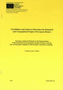 Possibilities and Limits to Determine the Botanical and Geographical Origin of European Honeys. Devising Analytical Methods for the Determination of the Botanical and Geographical Origin of Honeys with the Aim of Checking Compliance with Existing Community Labelling